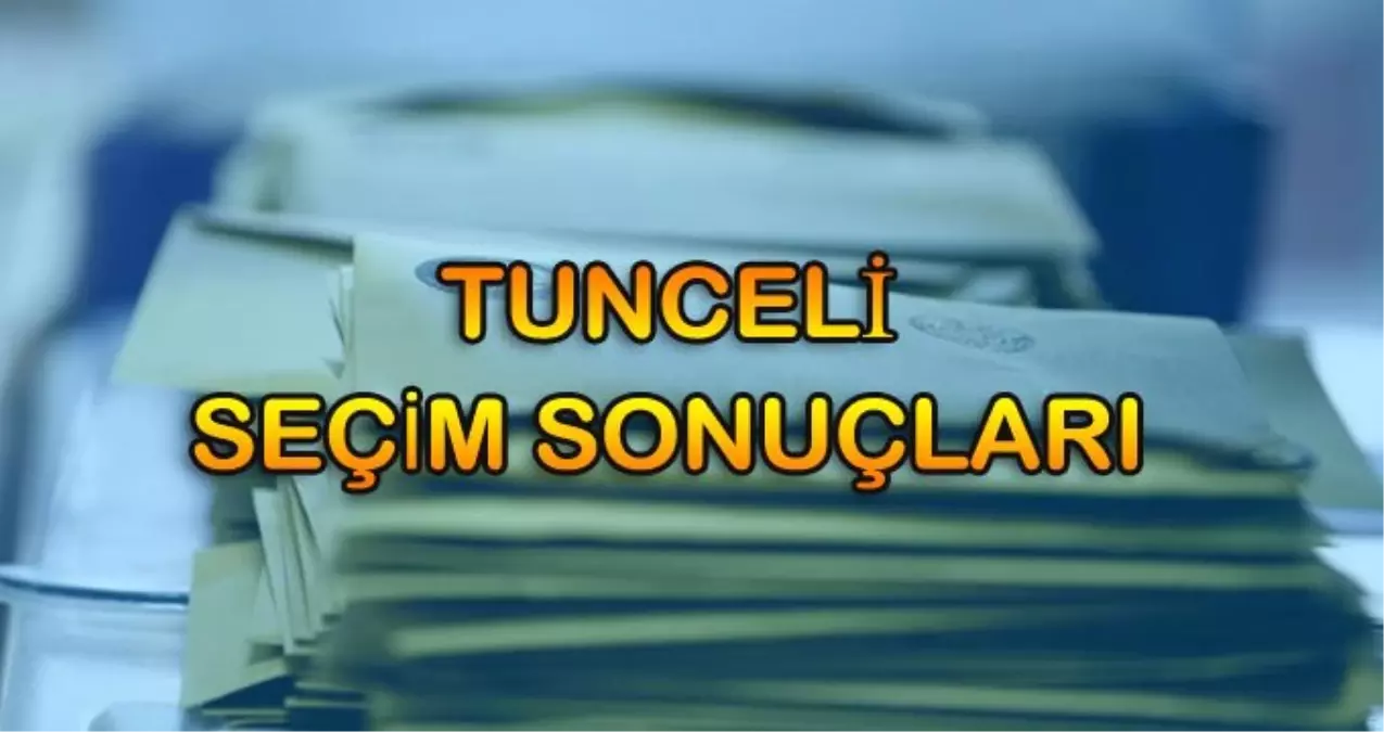 Tunceli Seçim Sonuçları: 31 Mart Tunceli Yerel Seçim Sonuçları