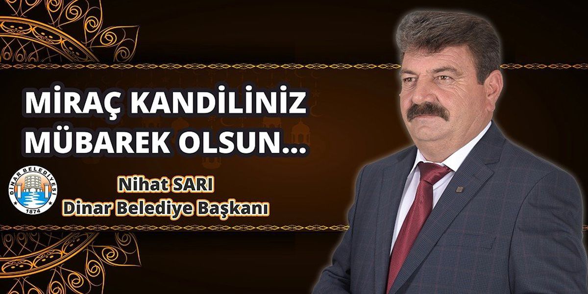 Dinar Belediye Başkanı Nihat Sarı\'dan Miraç Kandili Mesajı