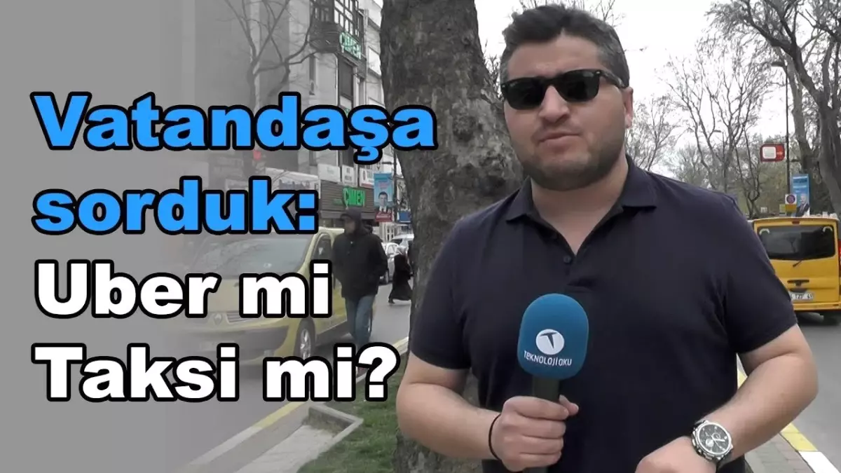 Vatandaşa Sorduk - 10 : Uber mi Taksi?