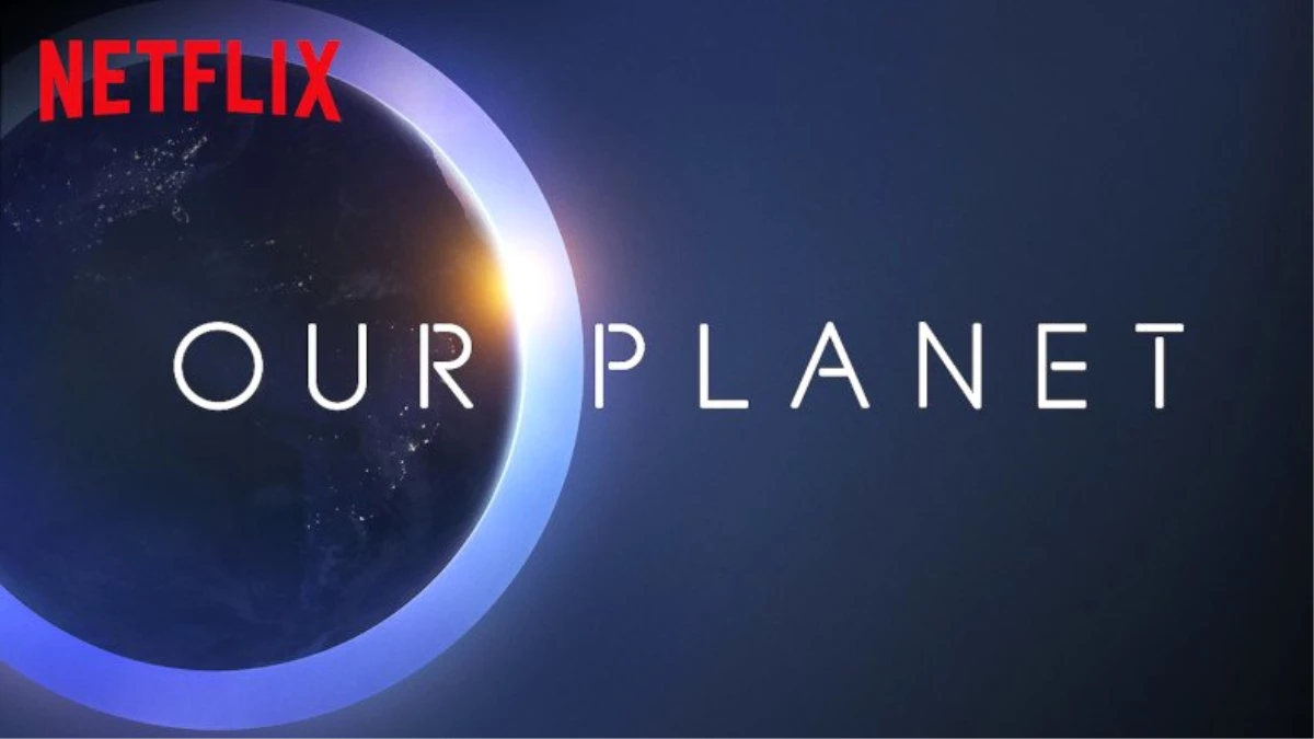 Dünyamızı Bize Anlatan Yeni Netflix Belgeseli: Our Planet