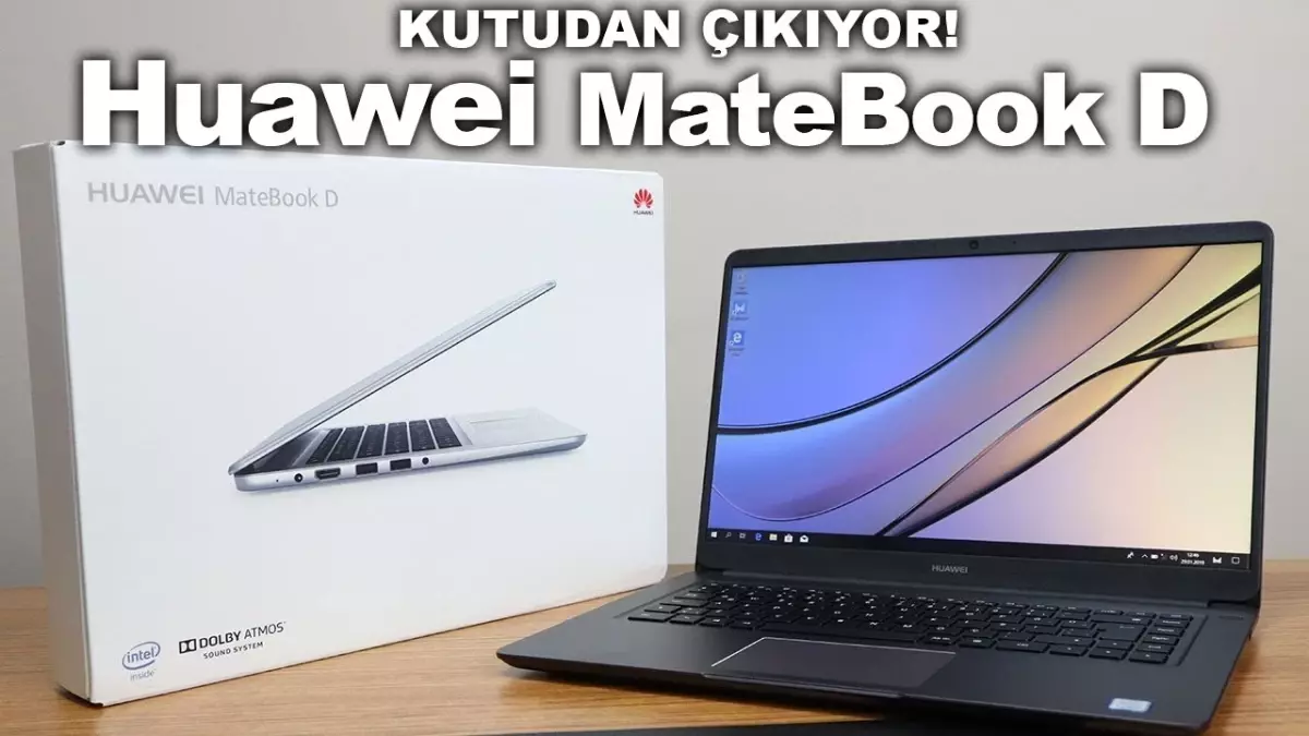 Huawei Matebook D Kutudan Çıkıyor!