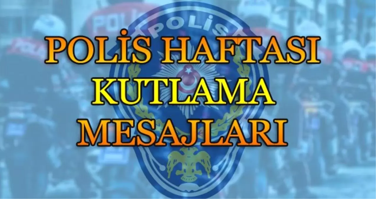 Polis Haftası Kutlama Mesajları: En Anlamlı Polis Haftası Sözleri