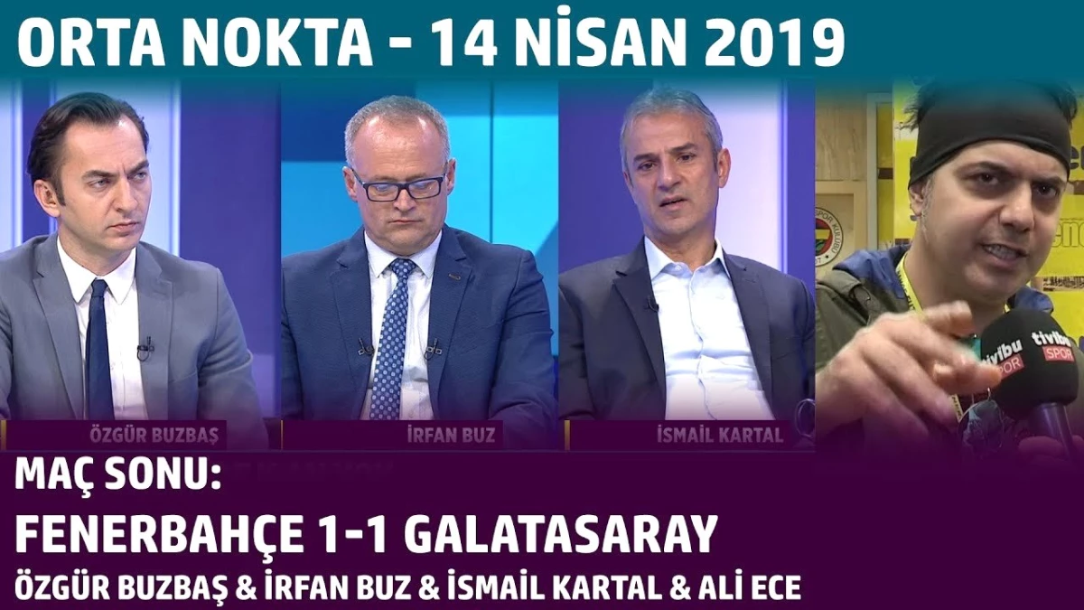 Orta Nokta - Özgür Buzbaş, İrfan Buz, İsmail Kartal, Ali Ece - 14 Nisan 2019