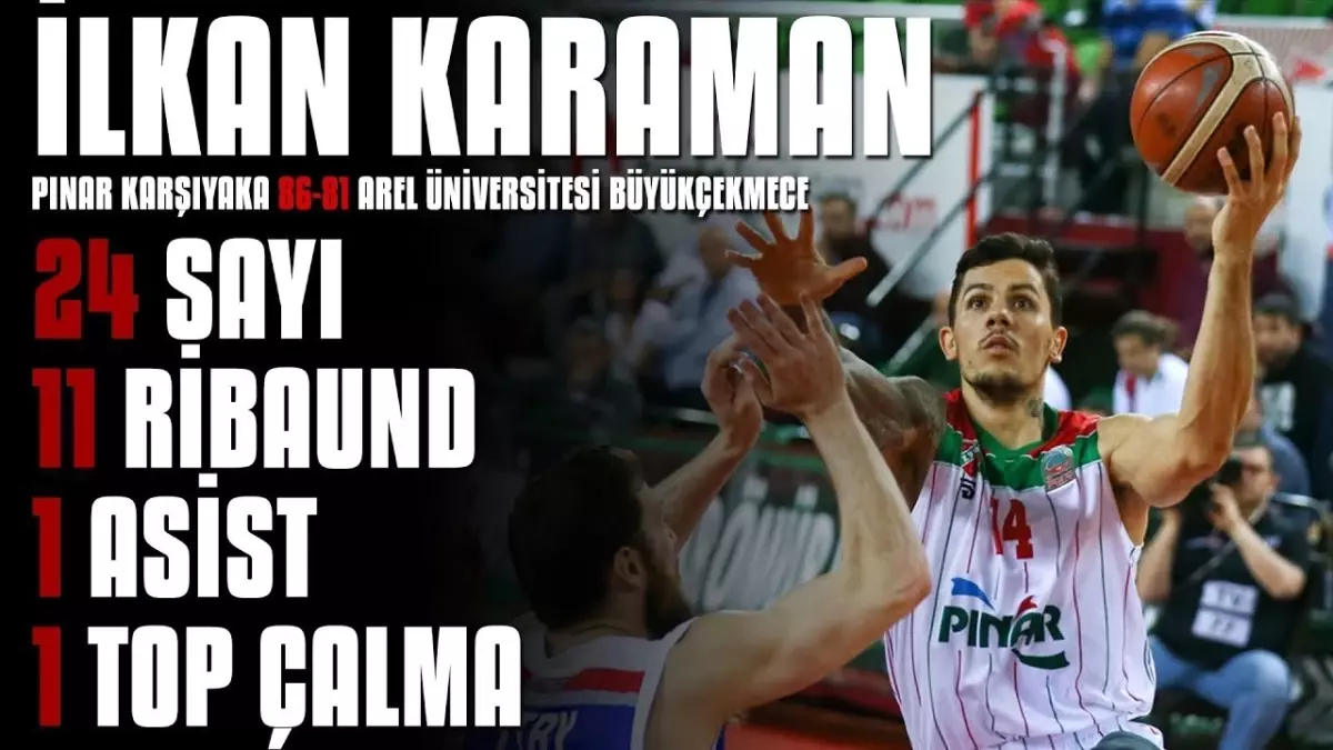 Maçın Yıldızları | İlkan Karaman - Pınar Karşıyaka 86-81 Arel Üniversitesi Büyükçekmece