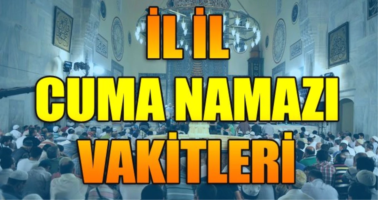 Cuma namazı saat kaçta? 19 Nisan Cuma Hutbesi ve Namaz Vakitleri