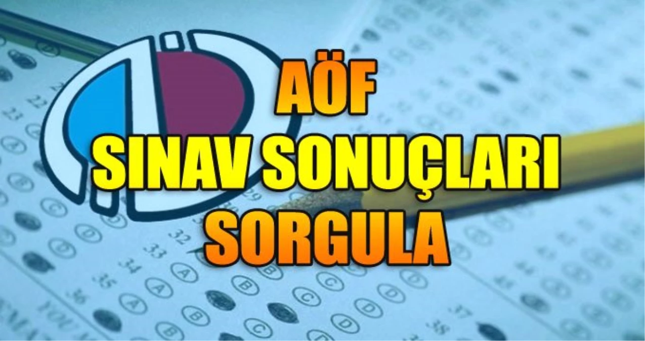 AÖF Sınav Sonuçları Ne Zaman Açıklanacak?