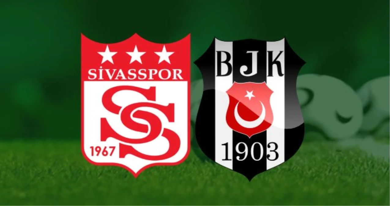 Sivasspor - Beşiktaş Maçı Ne Zaman, Saat Kaçta, Hangi Kanalda?