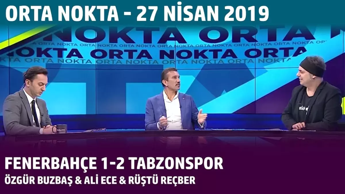 Orta Nokta - Özgür Buzbaş, Ali Ece, Rüştü Reçber - Fenerbahçe 1-1 Trabzonspor | 27 Nisan 2019