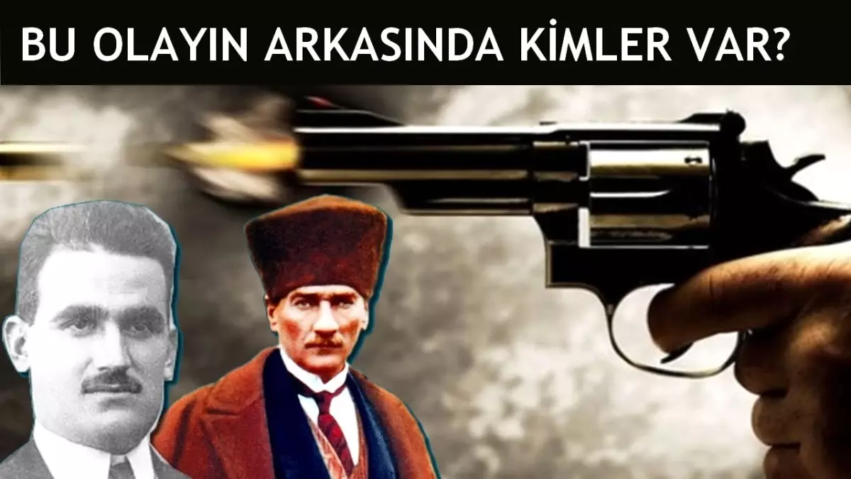 Atatürk\'e Suikast Girişimi | Bu Olayın Arkasında Kimler Var?