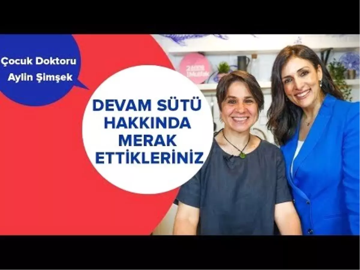 Devam Sütü Hakkında Merak Ettikleriniz - Çocuk Doktoru Aylin Şimşek Yanıtlıyor | İki Anne Bir Mutfak