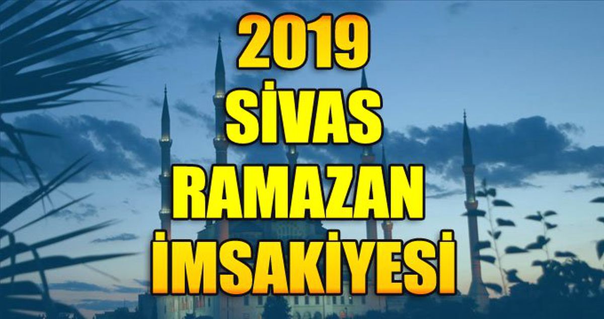 Sivas Ramazan İmsakiyesi 2019: Sivas imsak ve iftar saati kaçta?