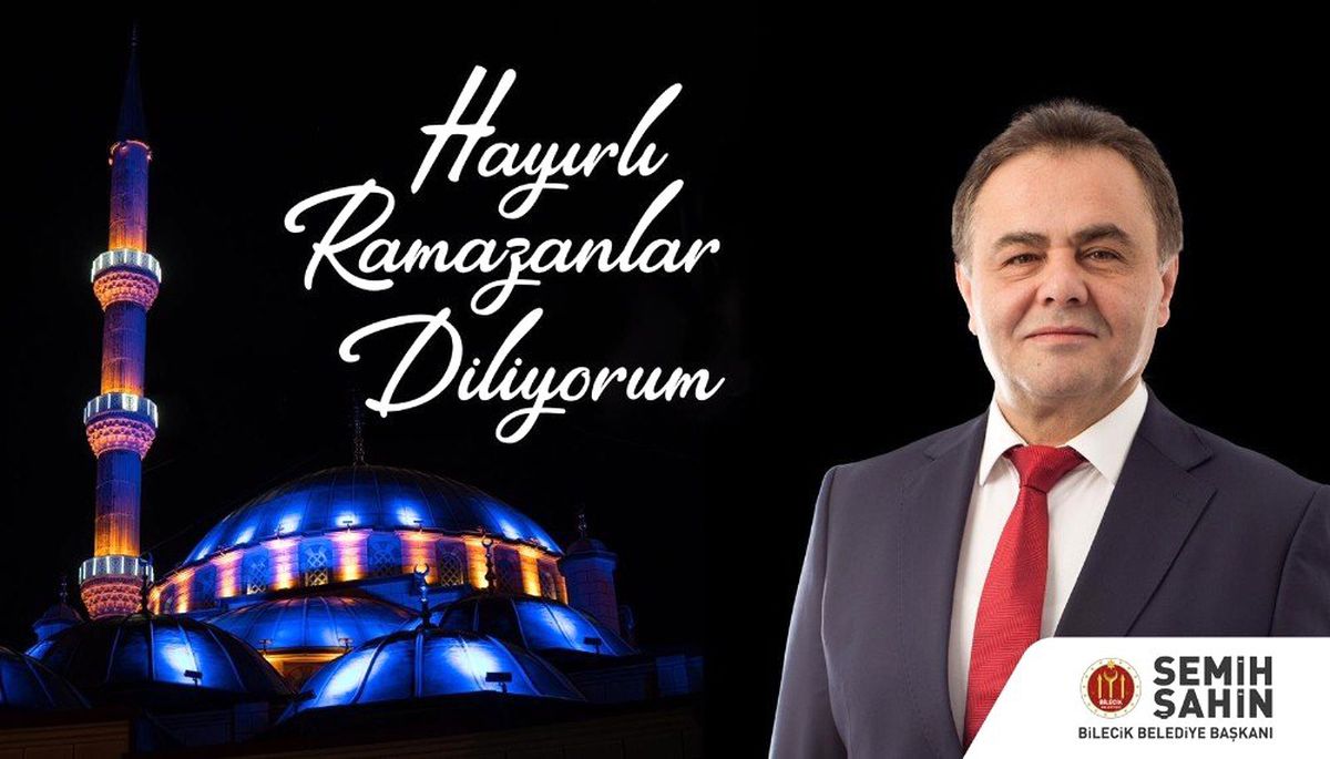 Bilecik Belediye Başkanı Semih Şahin\'in Ramazan Ayı Mesajı