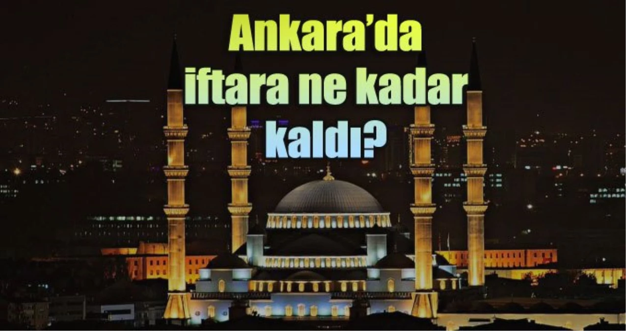 Ankara İftar Saati: 10 Mayıs Cuma Ankara İftar Vakti (2019 Ramazan İmsakiyesi)