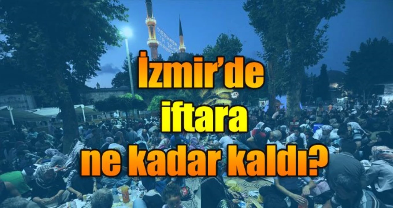 İzmir İftar Saati: 10 Mayıs Cuma İzmir İftar Vakti (2019 Ramazan İmsakiyesi)