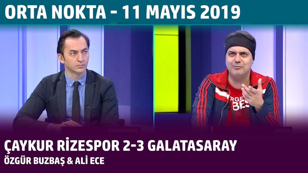 Orta Nokta - Özgür Buzbaş & Ali Ece | Çaykur Rizespor 2-3 Galatasaray - 11 Mayıs 2019