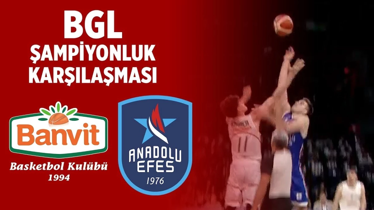 Bgl Dörtlü Final Şampiyonluk Maçı | Banvit 91-68 Anadolu Efes