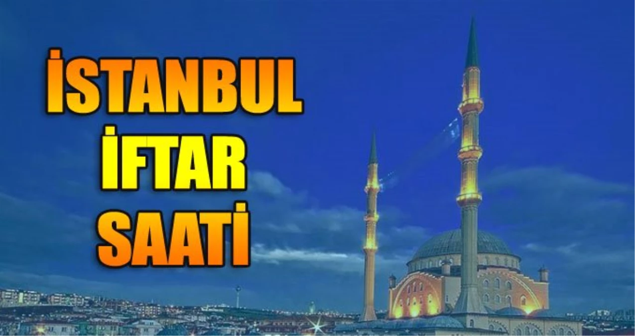 İstanbul İftar Vakti 13 Mayıs Pazartesi: İstanbul Ramazan İmsakiyesi 2019