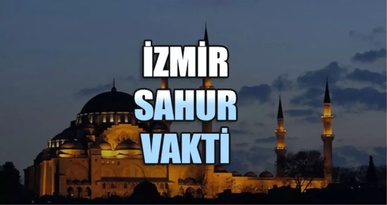 İzmir İmsak Vakti: 14 Mayıs Salı İzmir İmsak Vakitleri (2019 Ramazan İmsakiyesi)