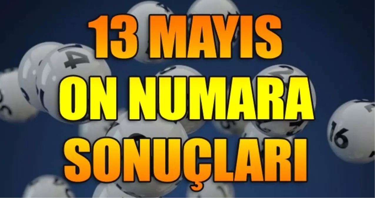 On Numara Çekilişi Yapıldı! İşte 13 Mayıs 2019 On Numara Sonuçları Ve Kazandıran Sayıları