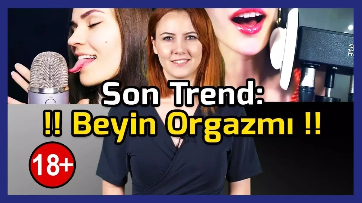 Asmr(Beyin Orgazmı) Aslında Ne?