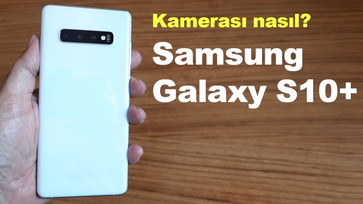 Samsung Galaxy S10+ Kamerası Nasıl?