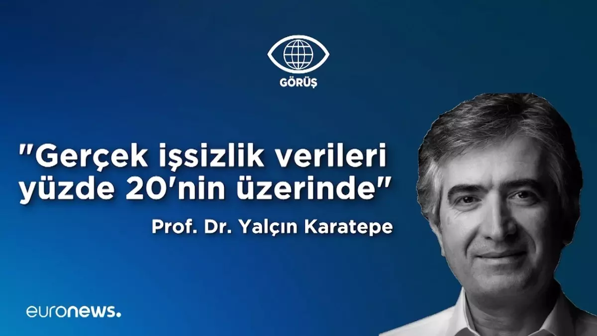 Video | Prof. Dr. Yalçın Karatepe İşsizlik Verilerini Yorumladı: Gerçek Rakam Yüzde 20\'nin Üzeri…