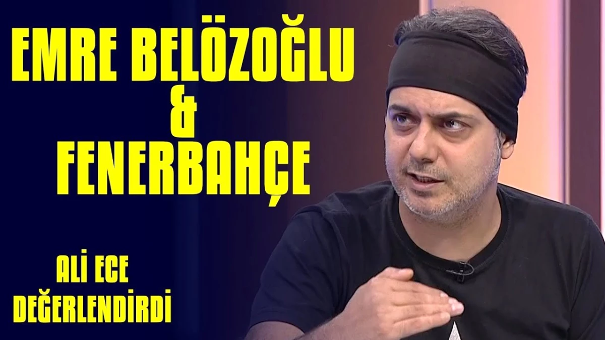 Ali Ece, Fenerbahçe\'nin Muhtemel Emre Belözoğlu Transferini Değerlendirdi