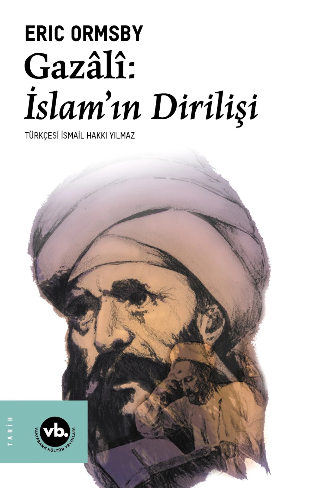 Gazâlî: İslamın Dirilişi Türkçe\'de ilk Kez VBKY\'de