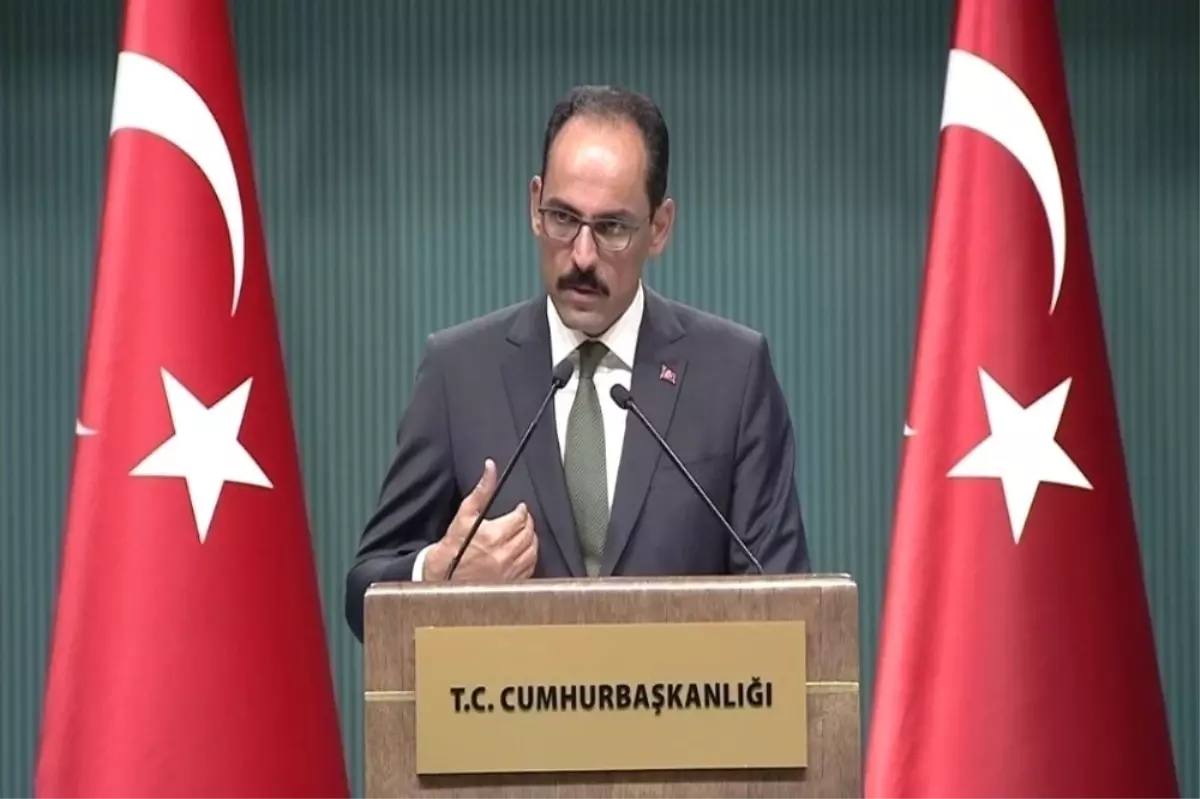 Sözcü Kalın: "Umarız ilişkilere kalıcı zarar verecek tutumlarından vazgeçerler"