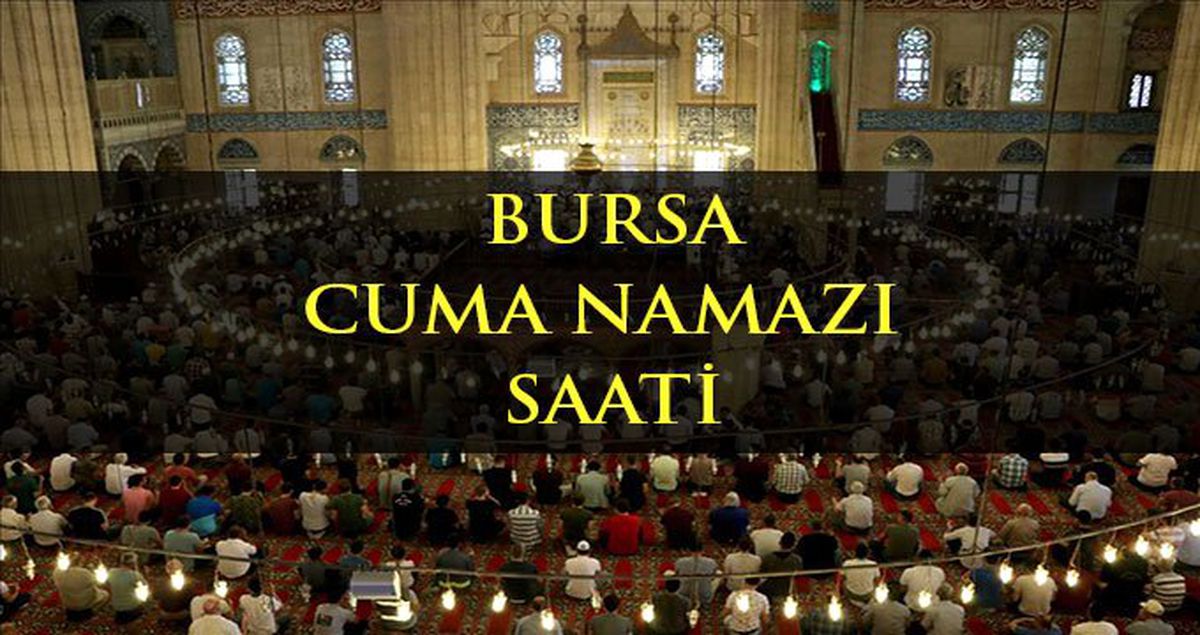 Bursa Cuma namazı kaçta? Diyanete göre Bursa Cuma namazı saati - ezan vakti