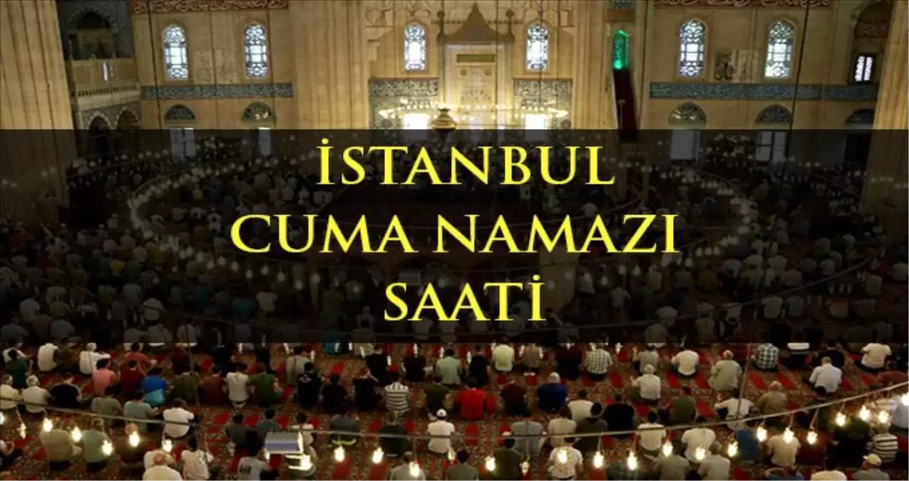 İstanbul\'da Cuma namazı kaçta? Diyanete göre İstanbul Cuma namazı saati - ezan vakti