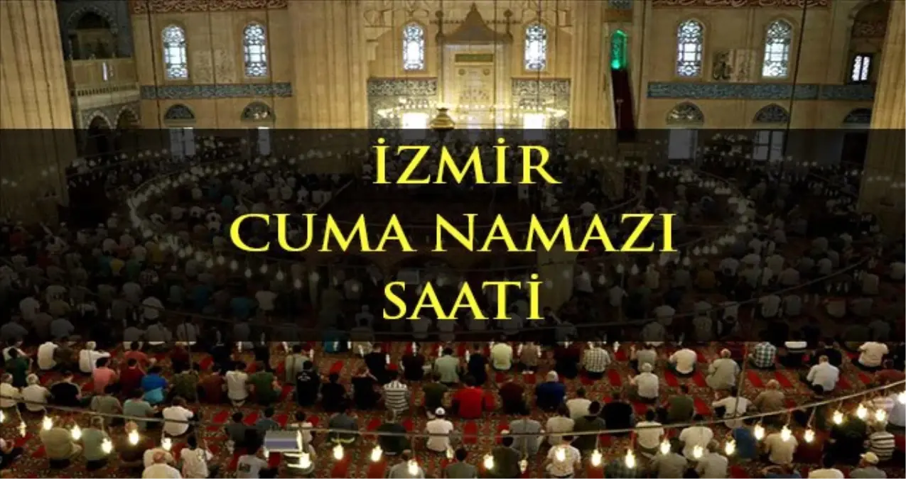 İzmir\'de Cuma namazı kaçta? Diyanete göre İzmir Cuma namazı saati - ezan vakti