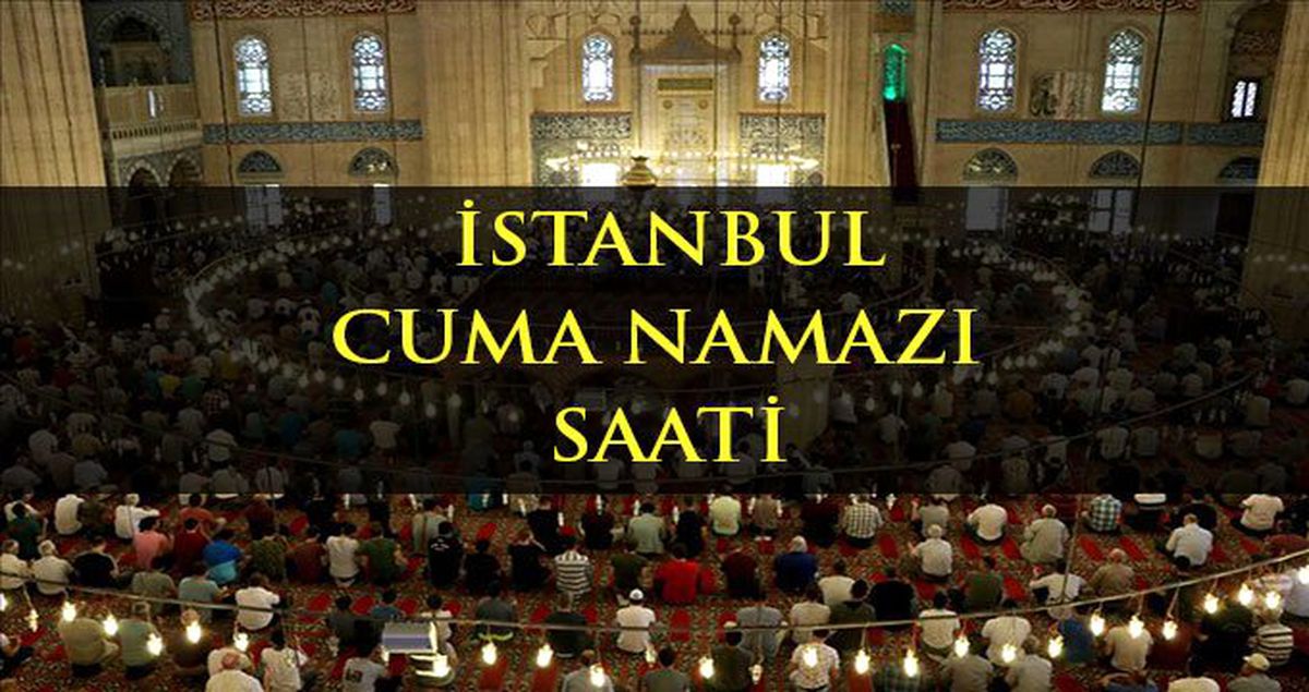 İstanbul\'da Cuma namazı kaçta? Diyanete göre İstanbul Cuma namazı saati - ezan vakti