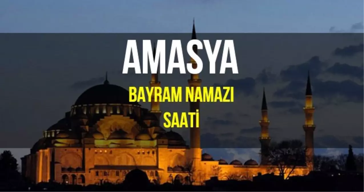 Amasya bayram namazı saat kaçta? Diyanet 2019 Kurban Bayram namazı saati