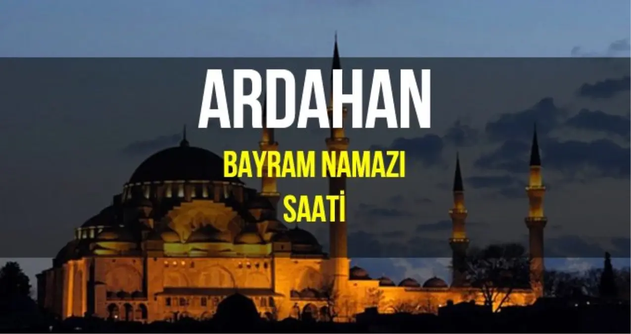 Ardahan bayram namazı saat kaçta? Diyanet 2019 Kurban Bayram namazı saati