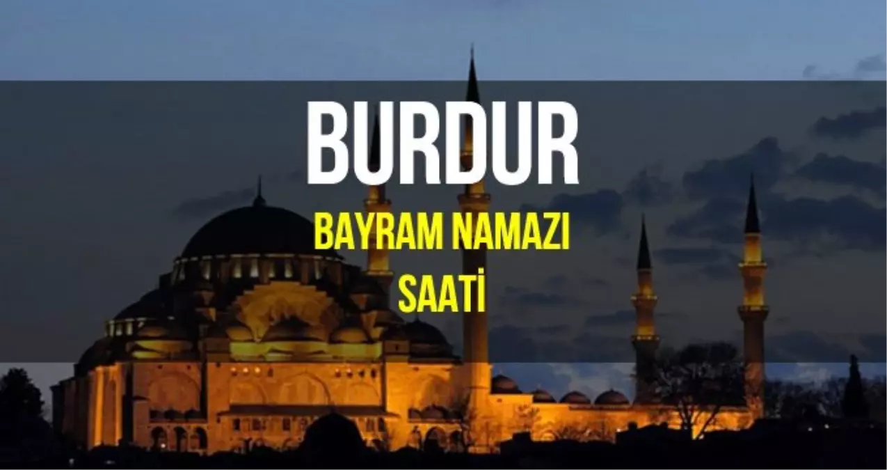 Burdur bayram namazı saat kaçta? Diyanet 2019 Kurban Bayram namazı saati