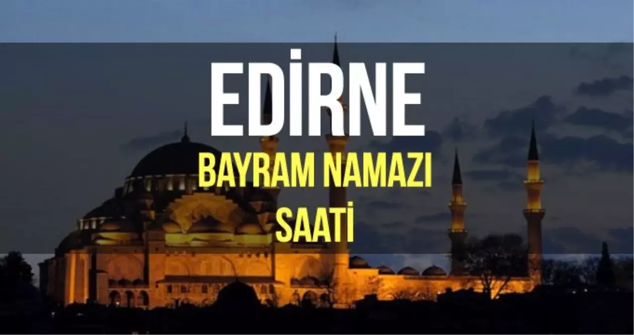 Edirne bayram namazı saat kaçta? Diyanet 2019 Kurban bayram namazı saati