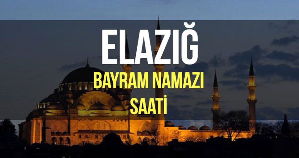 Elazığ bayram namazı saat kaçta? Diyanet 2019 Kurban bayram namazı saati