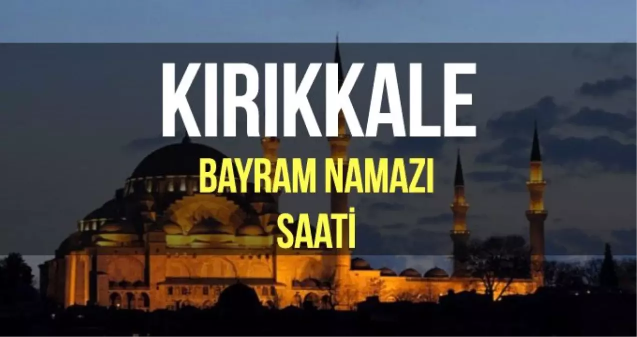 Kırıkkale bayram namazı saat kaçta? Diyanet 2019 Kurban bayram namazı saati