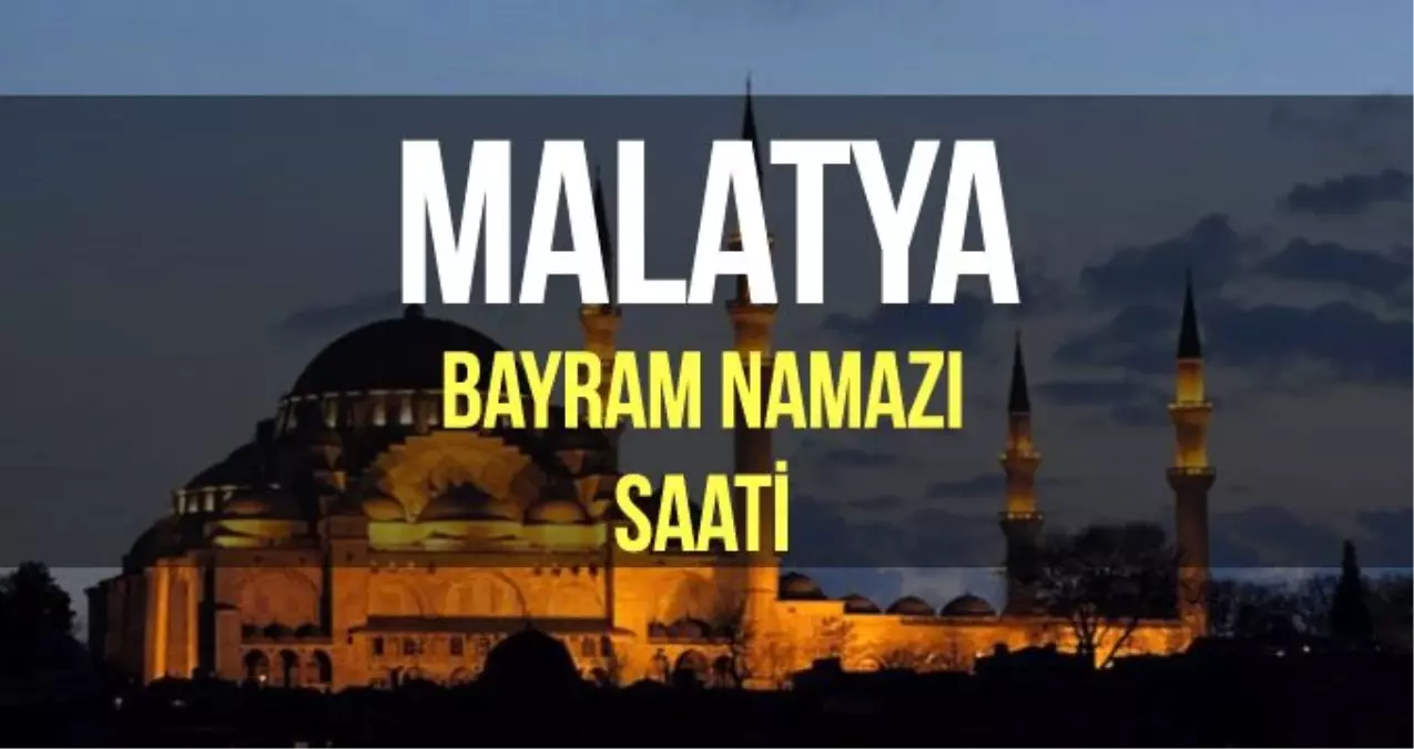 Malatya bayram namazı saat kaçta? Diyanet 2019 Kurban bayram namazı saati