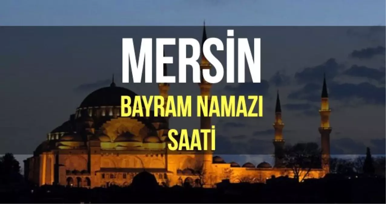 Mersin bayram namazı saat kaçta? Diyanet 2019 Kurban bayram namazı saati