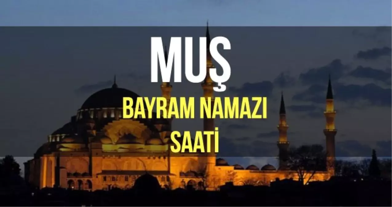 Muş bayram namazı saat kaçta? Diyanet 2019 Kurban bayram namazı saati