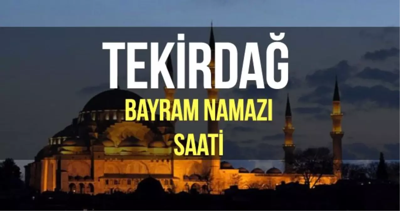 Tekirdağ bayram namazı saat kaçta? Diyanet 2019 Kurban bayram namazı saati