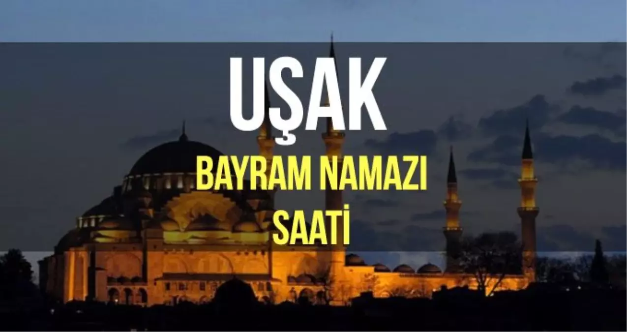 Uşak bayram namazı saat kaçta? Diyanet 2019 Kurban bayram namazı saati