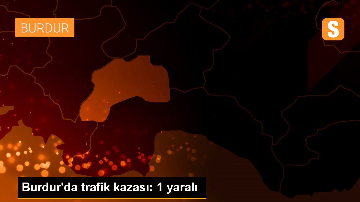 Burdur\'da trafik kazası: 1 yaralı