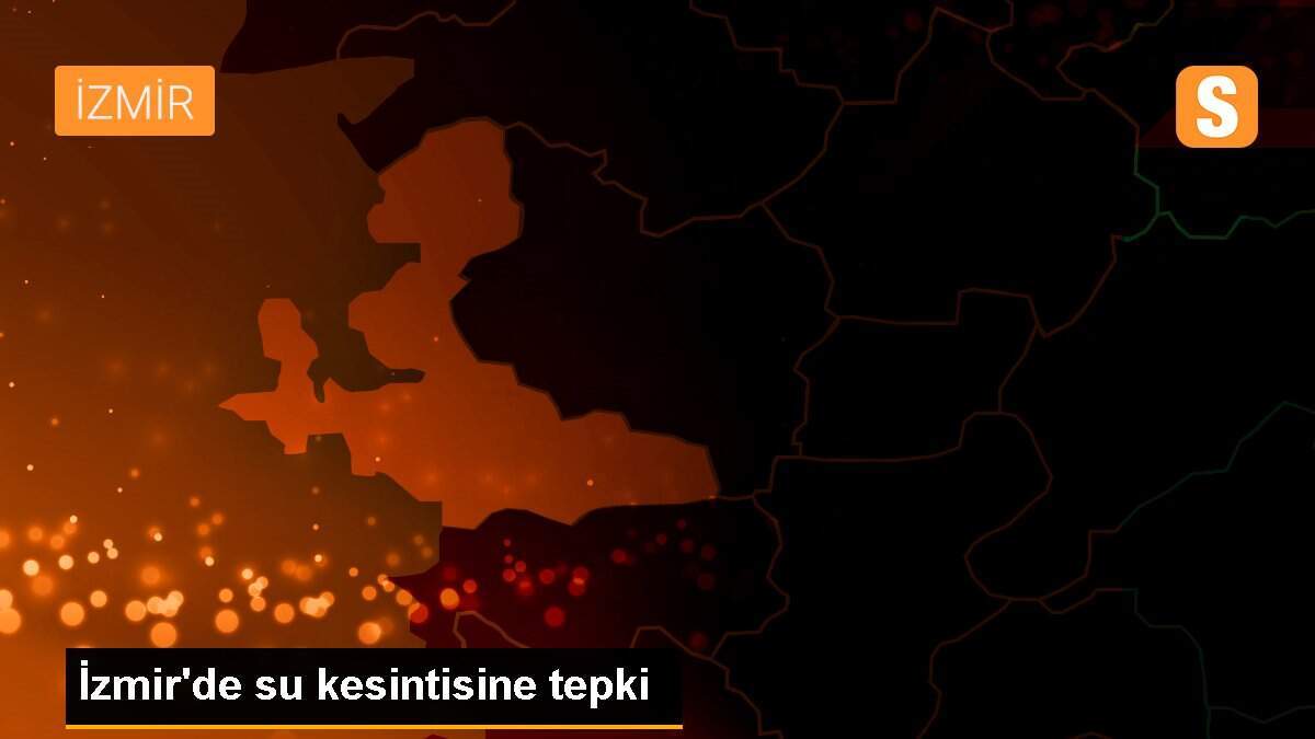 İzmir\'de su kesintisine tepki