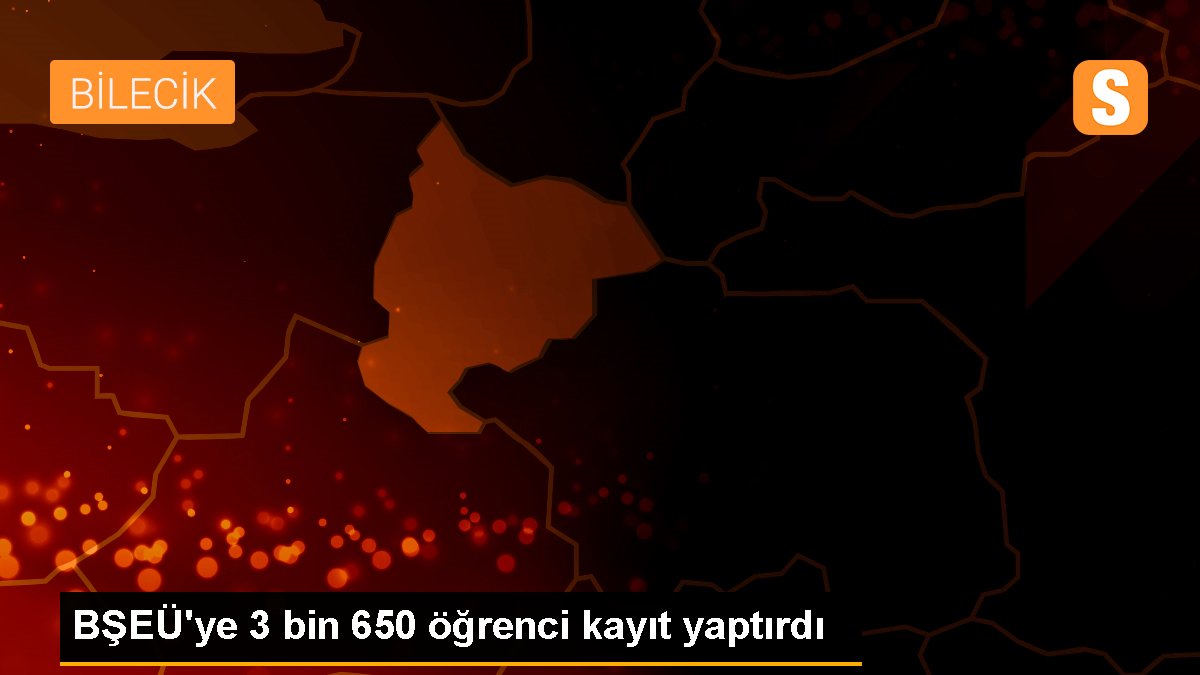 BŞEÜ\'ye 3 bin 650 öğrenci kayıt yaptırdı