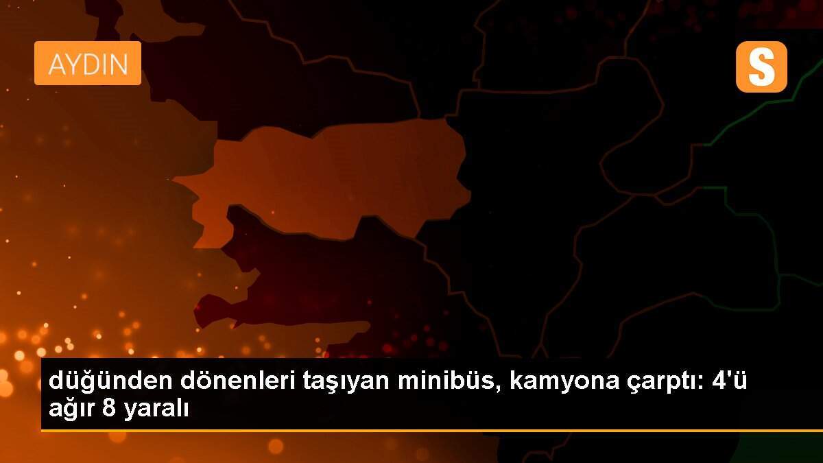 düğünden dönenleri taşıyan minibüs, kamyona çarptı: 4\'ü ağır 8 yaralı