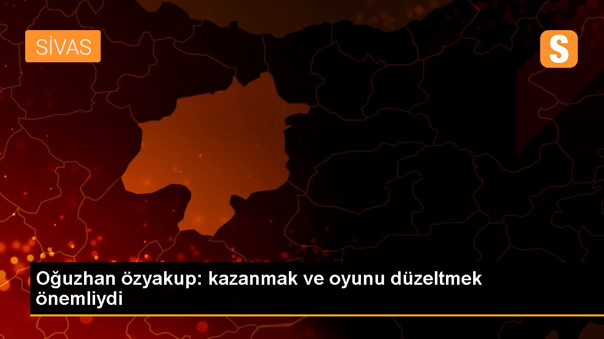 Oğuzhan özyakup: kazanmak ve oyunu düzeltmek önemliydi