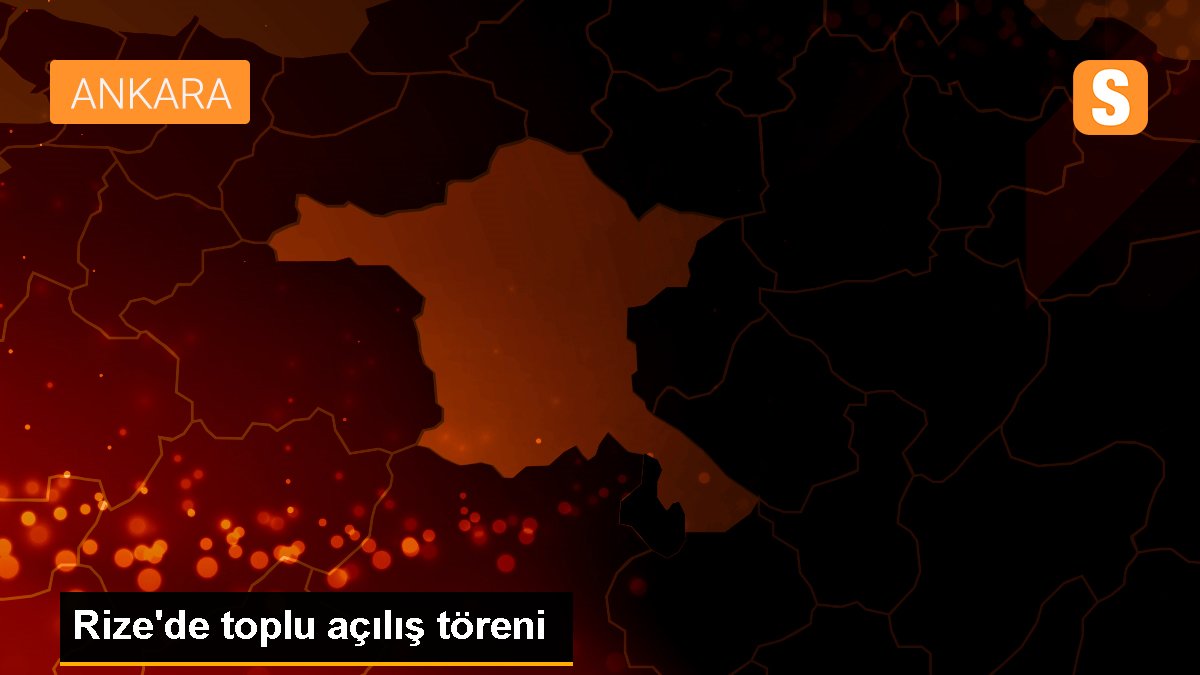 Rize\'de toplu açılış töreni